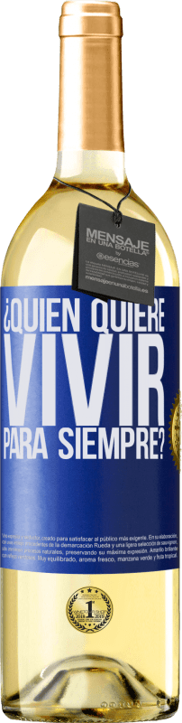 29,95 € Envío gratis | Vino Blanco Edición WHITE ¿Quién quiere vivir para siempre? Etiqueta Azul. Etiqueta personalizable Vino joven Cosecha 2025 Verdejo