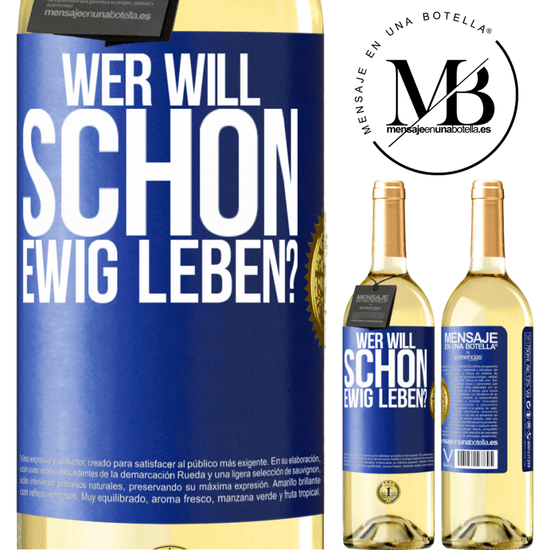 29,95 € Kostenloser Versand | Weißwein WHITE Ausgabe Wer will schon ewig leben? Blaue Markierung. Anpassbares Etikett Junger Wein Ernte 2023 Verdejo