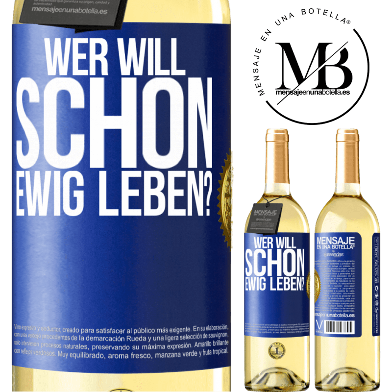 29,95 € Kostenloser Versand | Weißwein WHITE Ausgabe Wer will schon ewig leben? Blaue Markierung. Anpassbares Etikett Junger Wein Ernte 2025 Verdejo