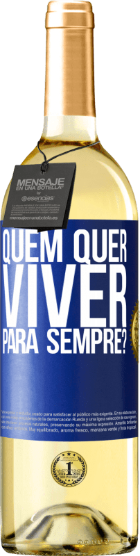 29,95 € | Vinho branco Edição WHITE quem quer viver para sempre? Etiqueta Azul. Etiqueta personalizável Vinho jovem Colheita 2024 Verdejo