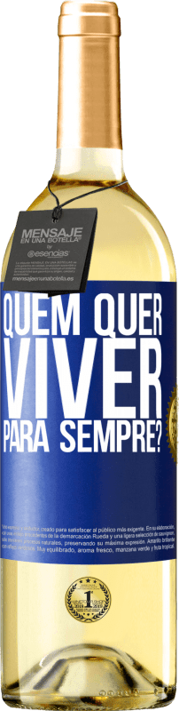 29,95 € | Vinho branco Edição WHITE quem quer viver para sempre? Etiqueta Azul. Etiqueta personalizável Vinho jovem Colheita 2025 Verdejo