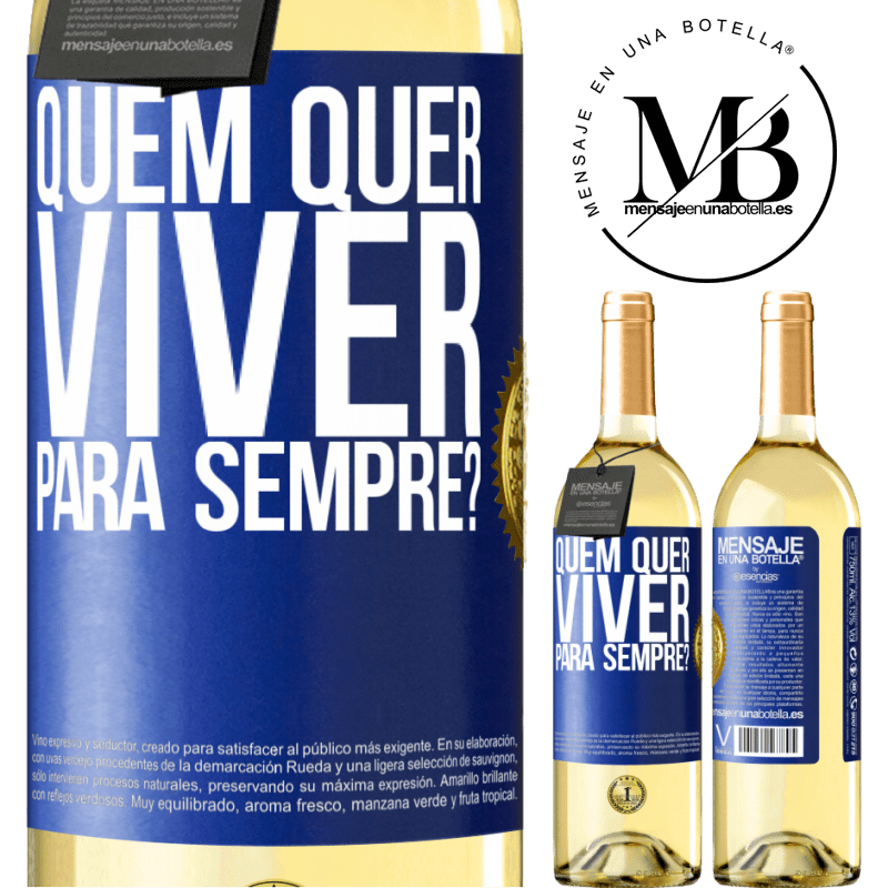 29,95 € Envio grátis | Vinho branco Edição WHITE quem quer viver para sempre? Etiqueta Azul. Etiqueta personalizável Vinho jovem Colheita 2023 Verdejo