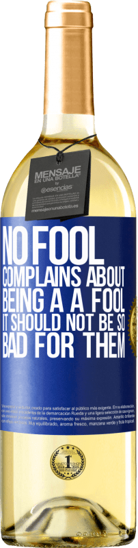 29,95 € | White Wine WHITE Edition No fool complains about being a a fool. It should not be so bad for them Blue Label. Customizable label Young wine Harvest 2024 Verdejo