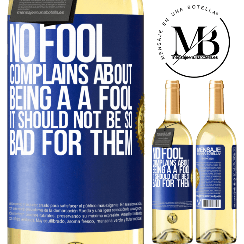 29,95 € Free Shipping | White Wine WHITE Edition No fool complains about being a a fool. It should not be so bad for them Blue Label. Customizable label Young wine Harvest 2022 Verdejo