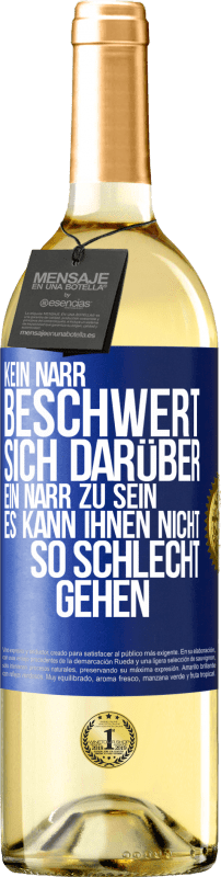 29,95 € Kostenloser Versand | Weißwein WHITE Ausgabe Kein Narr beschwert sich darüber, ein Narr zu sein. Es kann ihnen nicht so schlecht gehen Blaue Markierung. Anpassbares Etikett Junger Wein Ernte 2023 Verdejo