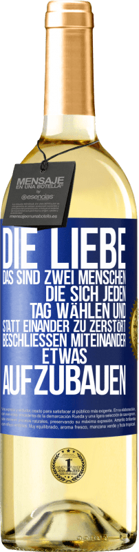 29,95 € | Weißwein WHITE Ausgabe Die Liebe, das sind zwei Menschen, die sich jeden Tag wählen und statt einander zu zerstört, beschließen miteinander etwas auf Blaue Markierung. Anpassbares Etikett Junger Wein Ernte 2023 Verdejo