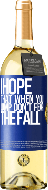 29,95 € Free Shipping | White Wine WHITE Edition I hope that when you jump don't fear the fall Blue Label. Customizable label Young wine Harvest 2024 Verdejo