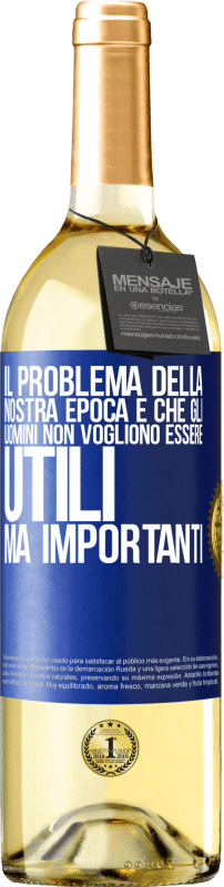 29,95 € Spedizione Gratuita | Vino bianco Edizione WHITE Il problema della nostra epoca è che gli uomini non vogliono essere utili, ma importanti Etichetta Blu. Etichetta personalizzabile Vino giovane Raccogliere 2023 Verdejo