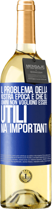 29,95 € | Vino bianco Edizione WHITE Il problema della nostra epoca è che gli uomini non vogliono essere utili, ma importanti Etichetta Blu. Etichetta personalizzabile Vino giovane Raccogliere 2025 Verdejo