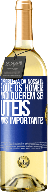 29,95 € | Vinho branco Edição WHITE O problema da nossa era é que os homens não querem ser úteis, mas importantes Etiqueta Azul. Etiqueta personalizável Vinho jovem Colheita 2024 Verdejo