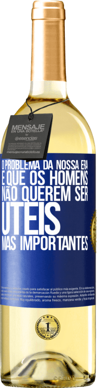 29,95 € | Vinho branco Edição WHITE O problema da nossa era é que os homens não querem ser úteis, mas importantes Etiqueta Azul. Etiqueta personalizável Vinho jovem Colheita 2025 Verdejo