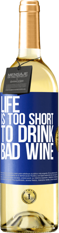 «Life is too short to drink bad wine» WHITE Edition