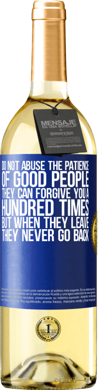 29,95 € | White Wine WHITE Edition Do not abuse the patience of good people. They can forgive you a hundred times, but when they leave, they never go back Blue Label. Customizable label Young wine Harvest 2025 Verdejo