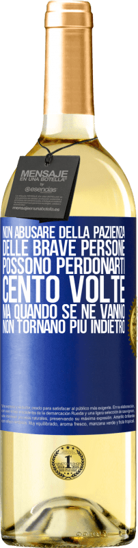 «Non abusare della pazienza delle brave persone. Possono perdonarti cento volte, ma quando se ne vanno, non tornano più» Edizione WHITE