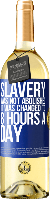 29,95 € | White Wine WHITE Edition Slavery was not abolished, it was changed to 8 hours a day Blue Label. Customizable label Young wine Harvest 2023 Verdejo