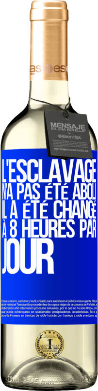 29,95 € | Vin blanc Édition WHITE L'esclavage n'a pas été aboli, il a été changé à 8 heures par jour Étiquette Bleue. Étiquette personnalisable Vin jeune Récolte 2024 Verdejo