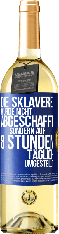 29,95 € | Weißwein WHITE Ausgabe Die Sklaverei wurde nicht abgeschafft, sondern auf 8 Stunden täglich umgestellt Blaue Markierung. Anpassbares Etikett Junger Wein Ernte 2024 Verdejo