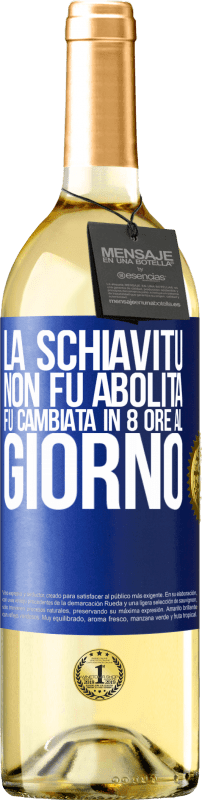 29,95 € | Vino bianco Edizione WHITE La schiavitù non fu abolita, fu cambiata in 8 ore al giorno Etichetta Blu. Etichetta personalizzabile Vino giovane Raccogliere 2024 Verdejo