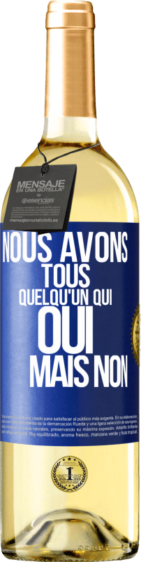 29,95 € | Vin blanc Édition WHITE Nous avons tous quelqu'un qui oui mais non Étiquette Bleue. Étiquette personnalisable Vin jeune Récolte 2024 Verdejo