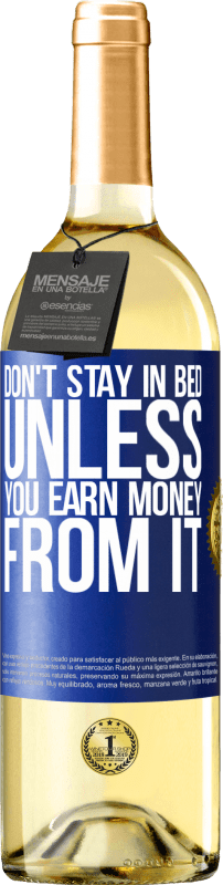 «Don't stay in bed unless you earn money from it» WHITE Edition