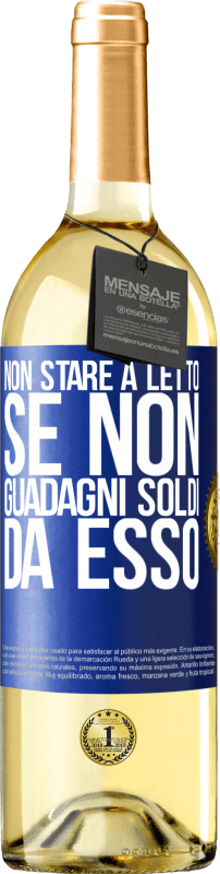 29,95 € Spedizione Gratuita | Vino bianco Edizione WHITE Non stare a letto se non guadagni soldi da esso Etichetta Blu. Etichetta personalizzabile Vino giovane Raccogliere 2023 Verdejo