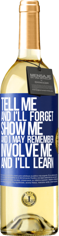 29,95 € | White Wine WHITE Edition Tell me, and i'll forget. Show me, and i may remember. Involve me, and i'll learn Blue Label. Customizable label Young wine Harvest 2023 Verdejo