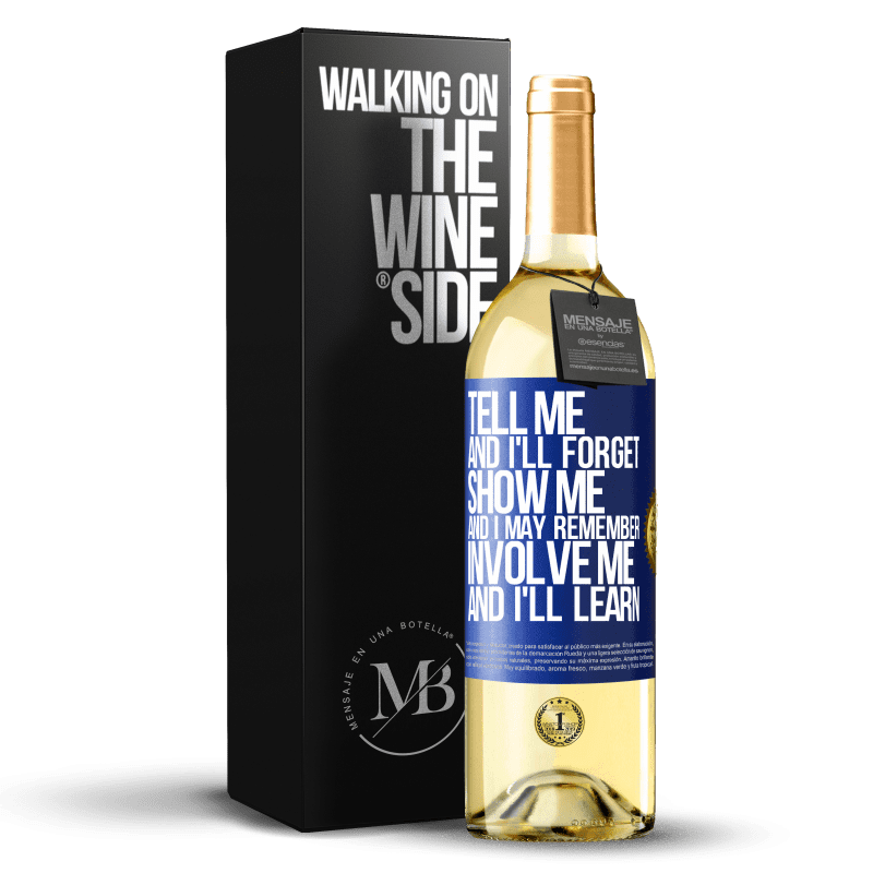 29,95 € Free Shipping | White Wine WHITE Edition Tell me, and i'll forget. Show me, and i may remember. Involve me, and i'll learn Blue Label. Customizable label Young wine Harvest 2023 Verdejo