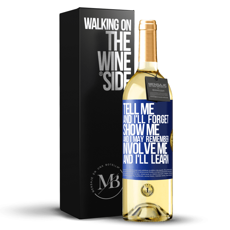 29,95 € Free Shipping | White Wine WHITE Edition Tell me, and i'll forget. Show me, and i may remember. Involve me, and i'll learn Blue Label. Customizable label Young wine Harvest 2025 Verdejo