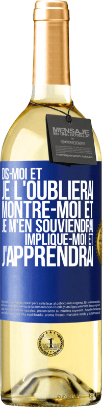 29,95 € | Vin blanc Édition WHITE Dis-moi et je l'oublierai. Montre-moi et je m'en souviendrai. Implique-moi et j'apprendrai Étiquette Bleue. Étiquette personnalisable Vin jeune Récolte 2024 Verdejo