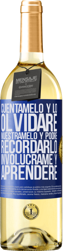 29,95 € | Vino Blanco Edición WHITE Cuéntamelo y lo olvidaré. Muéstramelo y podré recordarlo. Involúcrame y aprenderé Etiqueta Azul. Etiqueta personalizable Vino joven Cosecha 2025 Verdejo