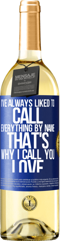29,95 € Free Shipping | White Wine WHITE Edition I've always liked to call everything by name, that's why I call you love Blue Label. Customizable label Young wine Harvest 2025 Verdejo
