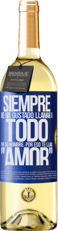 29,95 € | Vino Blanco Edición WHITE Siempre me ha gustado llamar a todo por su nombre, por eso te llamo amor Etiqueta Azul. Etiqueta personalizable Vino joven Cosecha 2024 Verdejo