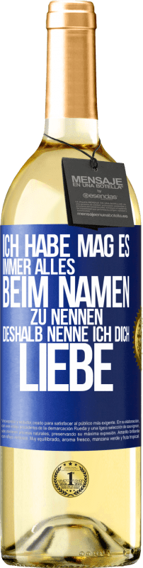 29,95 € Kostenloser Versand | Weißwein WHITE Ausgabe Ich habe mag es, immer alles beim Namen zu nennen, deshalb nenne ich dich Liebe Blaue Markierung. Anpassbares Etikett Junger Wein Ernte 2025 Verdejo