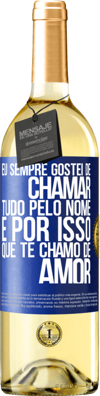 29,95 € | Vinho branco Edição WHITE Eu sempre gostei de chamar tudo pelo nome, é por isso que te chamo de amor Etiqueta Azul. Etiqueta personalizável Vinho jovem Colheita 2024 Verdejo