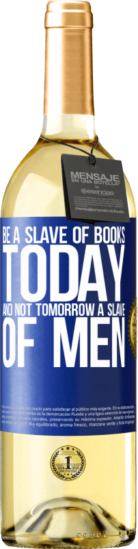 29,95 € Free Shipping | White Wine WHITE Edition Be a slave of books today and not tomorrow a slave of men Blue Label. Customizable label Young wine Harvest 2024 Verdejo