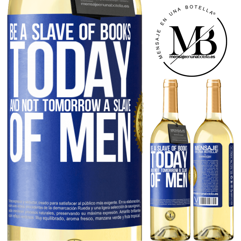 29,95 € Free Shipping | White Wine WHITE Edition Be a slave of books today and not tomorrow a slave of men Blue Label. Customizable label Young wine Harvest 2022 Verdejo