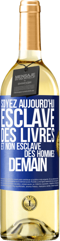 29,95 € | Vin blanc Édition WHITE Soyez aujourd'hui esclave des livres et non esclave des hommes demain Étiquette Bleue. Étiquette personnalisable Vin jeune Récolte 2024 Verdejo