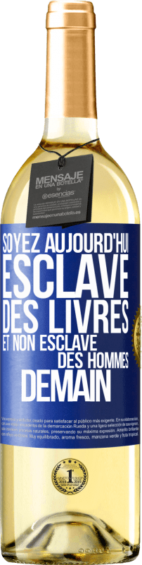 29,95 € | Vin blanc Édition WHITE Soyez aujourd'hui esclave des livres et non esclave des hommes demain Étiquette Bleue. Étiquette personnalisable Vin jeune Récolte 2025 Verdejo