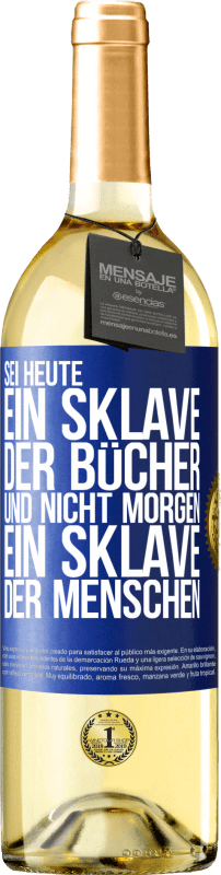 29,95 € | Weißwein WHITE Ausgabe Sei heute ein Sklave der Bücher und nicht morgen ein Sklave der Menschen Blaue Markierung. Anpassbares Etikett Junger Wein Ernte 2024 Verdejo