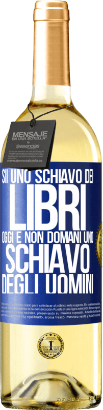 29,95 € Spedizione Gratuita | Vino bianco Edizione WHITE Sii uno schiavo dei libri oggi e non domani uno schiavo degli uomini Etichetta Blu. Etichetta personalizzabile Vino giovane Raccogliere 2024 Verdejo