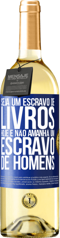 29,95 € | Vinho branco Edição WHITE Seja um escravo de livros hoje e não amanhã um escravo de homens Etiqueta Azul. Etiqueta personalizável Vinho jovem Colheita 2024 Verdejo