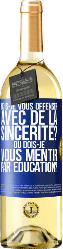 29,95 € | Vin blanc Édition WHITE Dois-je vous offenser avec de la sincérité? Ou dois-je vous mentir par éducation? Étiquette Bleue. Étiquette personnalisable Vin jeune Récolte 2024 Verdejo