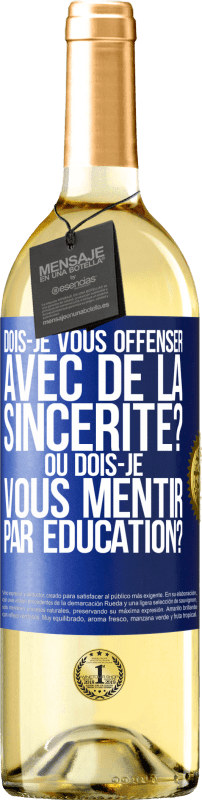 29,95 € Envoi gratuit | Vin blanc Édition WHITE Dois-je vous offenser avec de la sincérité? Ou dois-je vous mentir par éducation? Étiquette Bleue. Étiquette personnalisable Vin jeune Récolte 2025 Verdejo