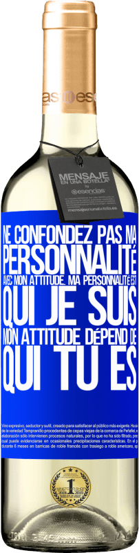 29,95 € | Vin blanc Édition WHITE Ne confondez pas ma personnalité avec mon attitude. Ma personnalité est qui je suis. Mon attitude dépend de qui vous êtes Étiquette Bleue. Étiquette personnalisable Vin jeune Récolte 2024 Verdejo