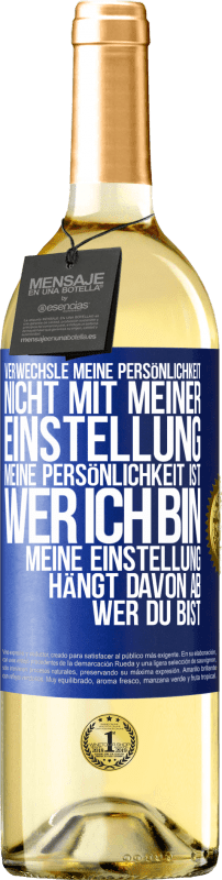 29,95 € | Weißwein WHITE Ausgabe Verwechsle meine Persönlichkeit nicht mit meiner Einstellung. Meine Persönlichkeit ist, wer ich bin. Meine Einstellung hängt dav Blaue Markierung. Anpassbares Etikett Junger Wein Ernte 2024 Verdejo