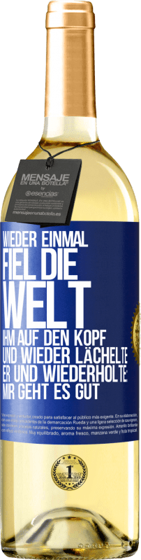 29,95 € Kostenloser Versand | Weißwein WHITE Ausgabe Wieder einmal fiel die Welt ihm auf den Kopf. Und wieder lächelte er und wiederholte: Mir geht es gut Blaue Markierung. Anpassbares Etikett Junger Wein Ernte 2024 Verdejo