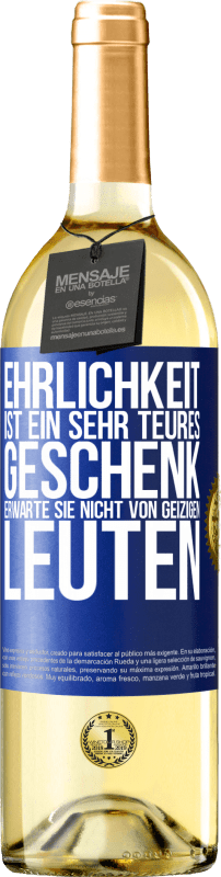 29,95 € Kostenloser Versand | Weißwein WHITE Ausgabe Ehrlichkeit ist ein sehr teures Geschenk. Erwarte sie nicht von geizigen Leuten Blaue Markierung. Anpassbares Etikett Junger Wein Ernte 2023 Verdejo