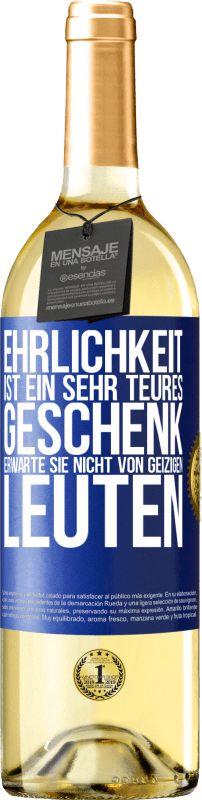 29,95 € Kostenloser Versand | Weißwein WHITE Ausgabe Ehrlichkeit ist ein sehr teures Geschenk. Erwarte sie nicht von geizigen Leuten Blaue Markierung. Anpassbares Etikett Junger Wein Ernte 2025 Verdejo