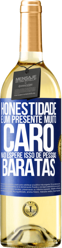 «Honestidade é um presente muito caro. Não espere isso de pessoas baratas» Edição WHITE