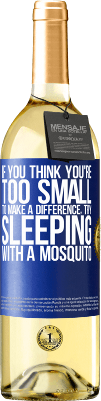 29,95 € | White Wine WHITE Edition If you think you're too small to make a difference, try sleeping with a mosquito Blue Label. Customizable label Young wine Harvest 2024 Verdejo